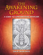 The Awakening Ground: A Guide to Contemplative Mysticism