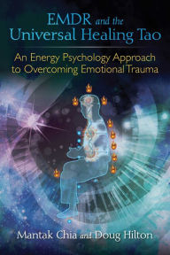 Title: EMDR and the Universal Healing Tao: An Energy Psychology Approach to Overcoming Emotional Trauma, Author: Mantak Chia