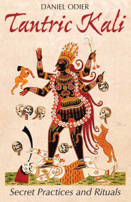 Title: Tantric Kali: Secret Practices and Rituals, Author: Daniel Odier