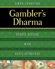 Title: Gambler's Dharma: Sports Betting with Vedic Astrology, Author: Simon Chokoisky