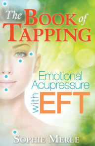Title: The Book of Tapping: Emotional Acupressure with EFT, Author: Sophie Merle