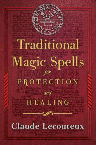 Title: Traditional Magic Spells for Protection and Healing, Author: Claude Lecouteux