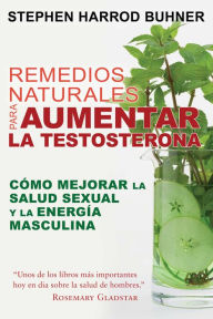 Title: Remedios naturales para aumentar la testosterona: Cómo mejorar la salud sexual y la energía masculina, Author: Stephen Harrod Buhner