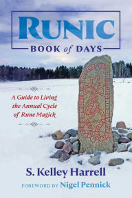 Title: Runic Book of Days: A Guide to Living the Annual Cycle of Rune Magick, Author: S. Kelley Harrell