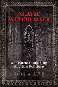 Book store free download Slavic Witchcraft: Old World Conjuring Spells and Folklore