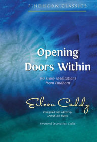 Title: Opening Doors Within: 365 Daily Meditations from Findhorn, Author: Eileen Caddy