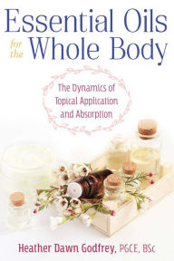 Free ebooks for ipod touch to download Essential Oils for the Whole Body: The Dynamics of Topical Application and Absorption 9781620558713