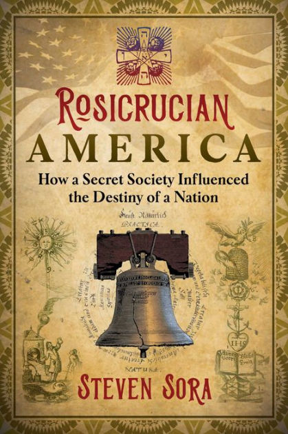 Rosicrucian America: How a Secret Society Influenced the Destiny of a  Nation|Paperback