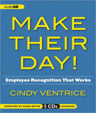 Make Their Day!: Employee Recognition That Works