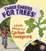 Three Cheers for Trees!: A Book about Our Carbon Footprint