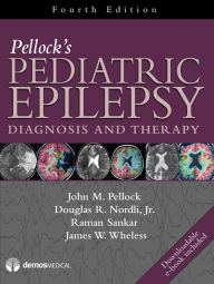 Title: Pellock's Pediatric Epilepsy: Diagnosis and Therapy / Edition 4, Author: John M. Pellock MD