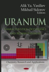 Title: Uranium : Characteristics, Occurrence and Human Exposure, Author: Alix Ya Vasiliev