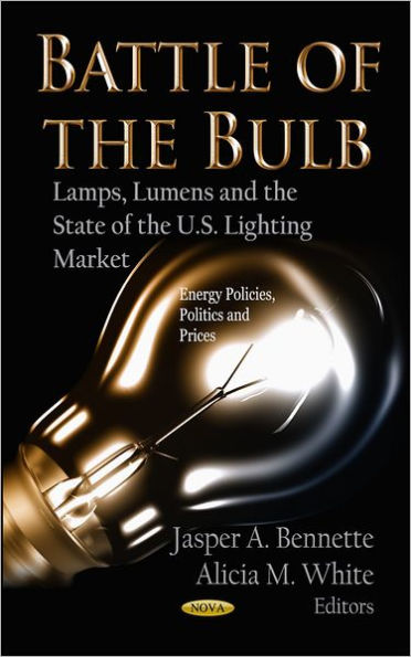 Battle of the Bulb : Lamps, Lumens and the State of the United States Lighting Market