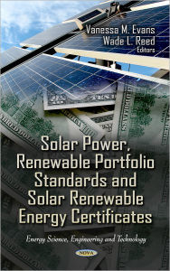 Title: Solar Power, Renewable Portfolio Standards and Solar Renewable Energy Certificates, Author: Vanessa M. Evans