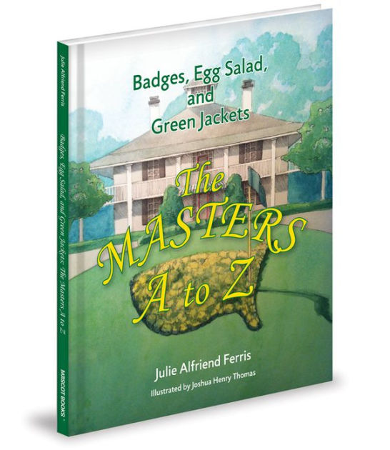 Badges Egg Salad And Green Jackets The Masters A To Z By Julie Alfriend Ferris Hardcover Barnes Noble - Masters Golf Coffee Table Book Badges Egg Salad And Green Jackets The Masters A To Z By Julie Alfriend Ferris Hardcover Barnes Noble - Masters Golf Coffee Table Book