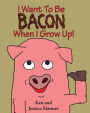 I Want to be Bacon When I Grow Up!