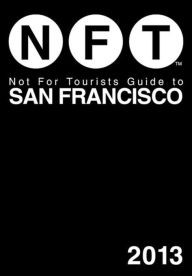 Not For Tourists Guide to San Francisco 2013