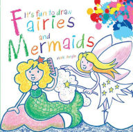 Title: It's Fun to Draw Fairies and Mermaids, Author: Mark Bergin