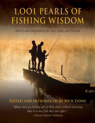 Title: 1,001 Pearls of Fishing Wisdom: Advice and Inspiration for Sea, Lake, and Stream, Author: Nick Lyons