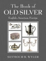 The Book of Old Silver: English, American, Foreign