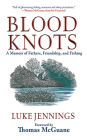 Blood Knots: A Memoir of Fathers, Friendship, and Fishing