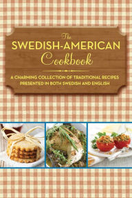 Title: The Swedish-American Cookbook: A Charming Collection of Traditional Recipes Presented in Both Swedish and English, Author: Anonymous