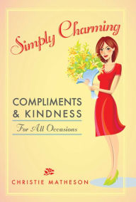 Title: Simply Charming: Compliments and Kindness for All Occasions, Author: Christie Matheson