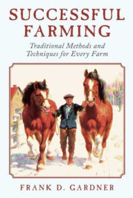 Successful Farming: A Ready Reference on All Phases of Agriculture for Farmers