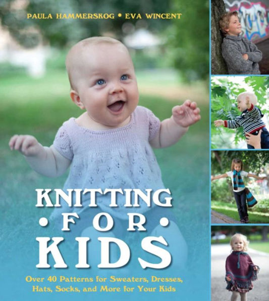 Knitting for Kids: Over 40 Patterns for Sweaters, Dresses, Hats, Socks, and More for Your Kids