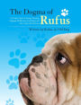 The Dogma of Rufus: A Canine Guide to Eating, Sleeping, Digging, Slobbering, Scratching, and Surviving with Humans