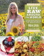 Live Raw Around the World: International Raw Food Recipes for Good Health and Timeless Beauty