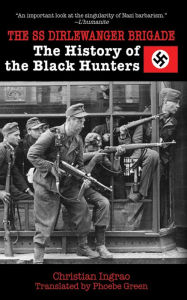 Title: The SS Dirlewanger Brigade: The History of the Black Hunters, Author: Christian Ingrao
