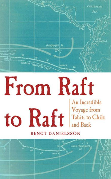 From Raft to Raft: An Incredible Voyage from Tahiti to Chile and Back
