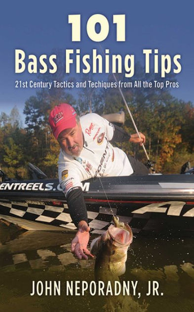 101 Bass Fishing Tips: Twenty-First Century Bassing Tactics and Techniques  from All the Top Pros by John Neporadny, Paperback