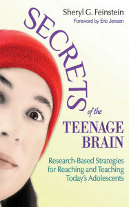 Title: Secrets of the Teenage Brain: Research-Based Strategies for Reaching and Teaching Today's Adolescents, Author: Sheryl G. Feinstein