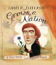 Title: Thomas Jefferson Grows a Nation, Author: Peggy Thomas