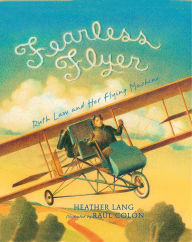 Title: Fearless Flyer: Ruth Law and Her Flying Machine, Author: Heather Lang