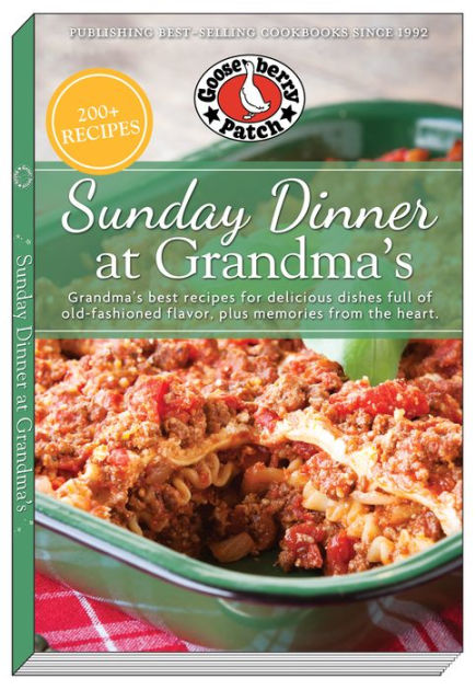 Sunday Dinner at Grandma's: Grandma's Best Recipes for Delicious Dishes