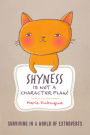 Shyness is not a Character Flaw!: Surviving in a World of Extroverts