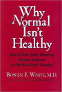 Why Normal Isn't Healthy: How to Find Heart, Meaning, Passion & Humor on the Road Most Traveled