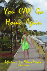 Title: You Can Go Home Again: Reflections of a Nubian Daughter, Author: Amy Bryant