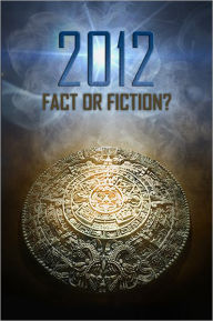 Title: 2012: Fact or Fiction?, Author: Scott Sproul