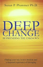 Deep Change: Befriending the Unknown