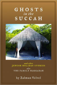 Ghosts in the Succah and Other Jewish Holiday Stories: also The Family Haggadah