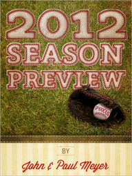 Title: 2012 Baseball Preview: Changing the Way You Look at Baseball, Author: John Meyer