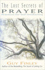 Title: The Lost Secrets of Prayer: Practices for Self-Awakening, Author: Guy Finley
