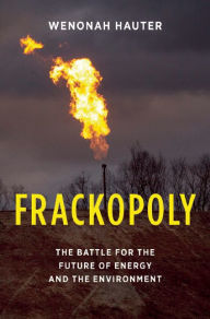 Title: Frackopoly: The Battle for the Future of Energy and the Environment, Author: Wenonah Hauter