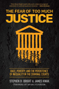 Title: The Fear of Too Much Justice: Race, Poverty, and the Persistence of Inequality in the Criminal Courts, Author: Stephen Bright
