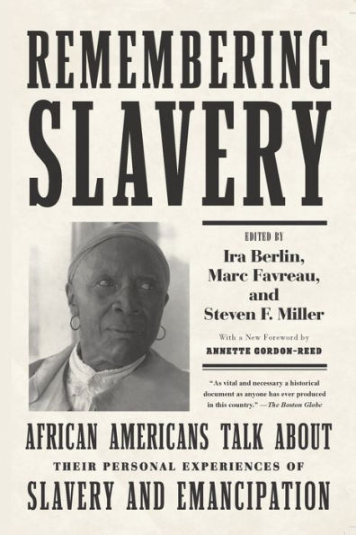 Remembering Slavery: African Americans Talk About Their Personal Experiences of Slavery and Emancipation