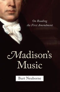 Title: Madison's Music: On Reading the First Amendment, Author: Burt Neuborne